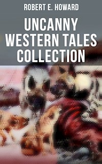 Robert E. Howard's Uncanny Western Tales Collection - Robert E. Howard - ebook
