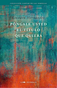 Póngale usted el título que quiera - Gustavo Hernández - ebook