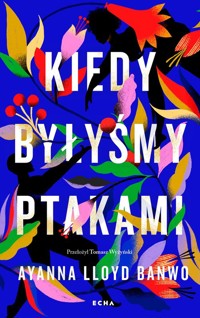 Kiedy byłyśmy ptakami - Banwo Ayanna Lloyd - książka