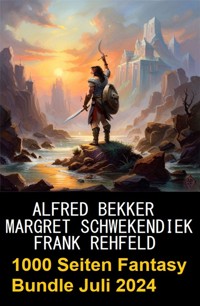 1000 Seiten Fantasy Bundle Juli 2024 - Alfred Bekker - ebook