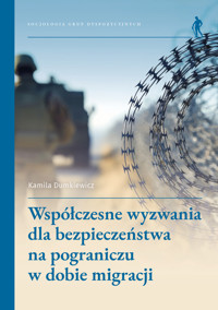 Współczesne wyzwania dla bezpieczeństwa na pograniczu w dobie migracji - Kamila Dumkiewicz - książka