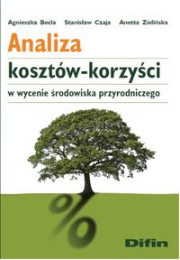 Analiza kosztów-korzyści w wycenie środowiska przyrodniczego - Becla Agnieszka, Czaja Stanisław, Zielińska Anetta - książka