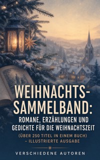 Weihnachts-Sammelband: Romane, Erzählungen und Gedichte für die Weihnachtszeit (Über 250 Titel in einem Buch) - Illustrierte Ausgabe - Dickens Charles - ebook