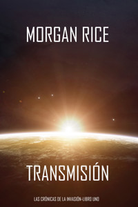 Transmisión (Las Crónicas de la Invasión-Libro Uno): Un Thriller de Ciencia Ficción - Rice Morgan - ebook