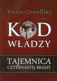 Kod władzy Tajemnica czternastej bramy - Victor Orwellsky - książka