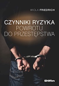 Czynniki ryzyka powrotu do przestępstwa - Friedrich Wiola - książka