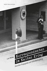 Korrespondenten im Kalten Krieg - Lutz Mükke - ebook