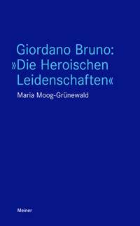Giordano Bruno: "Die Heroischen Leidenschaften" - Maria Moog-Grünewald - ebook