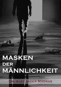 MASKEN  DER  MÄNNLICHKEIT - Alexander Madaus - ebook
