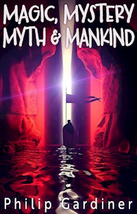 Magic, Mystery, Myth & Mankind - Gardiner Philip - ebook