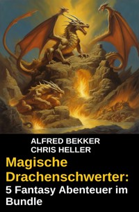 Magische Drachenschwerter: 5 Fantasy Abenteuer im Bundle - Alfred Bekker - ebook