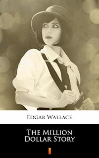 The Million Dollar Story - Edgar Wallace - ebook