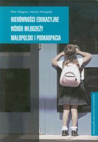 Nierówności edukacyjne wśród młodzieży Małopolski i Podkarpacia - Długosz Piotr, Niezgoda Marian - książka