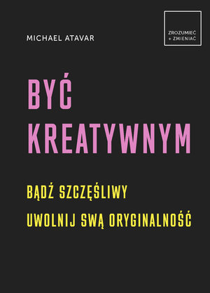 Być kreatywnym - Michael Atavar - książka