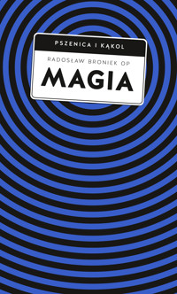Magia. Pomiędzy zabobonem a zagrożeniem duchowym - Radosław Broniek OP - ebook