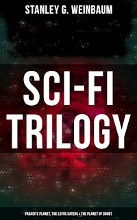 Sci-Fi Trilogy: Parasite Planet, The Lotus Eaters & The Planet of Doubt - Stanley G. Weinbaum - ebook