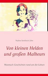 Von kleinen Helden und großen Malheurs - Nadine Semlitsch-Zehe - ebook