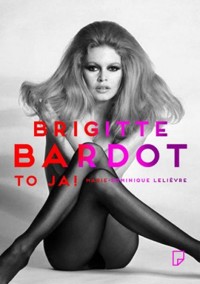 Brigitte Bardot – to ja! - Marie-Dominique Lelievre - ebook