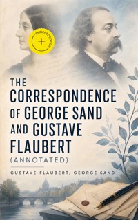 The Correspondence of George Sand and Gustave Flaubert (Annotated) - Gustave Flaubert - ebook