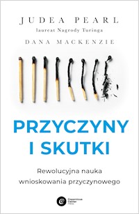 Przyczyny i skutki. Rewolucyjna nauka wnioskowania przyczynowego - Pearl Judea - ebook