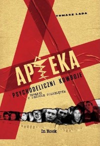 APTEKA. Psychodeliczni kowboje. Kawałki o zespole przeklętym - Tomasz Lada - książka