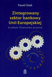 Zintegrowany sektor bankowy Unii Europejskiej - Sitek Paweł - książka