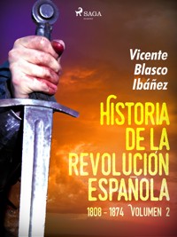 Historia de la revolución española: 1808 - 1874 Volúmen 2 - Vicente Blasco Ibanez - ebook