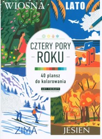 Kolorowanka antystresowa. Cztery pory roku 40 plansz do kolorowania -  - książka