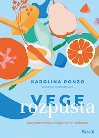 Vege rozpusta Wegetariańsko-wegańskie rozkosze - Ponzo Karolina Maria - książka