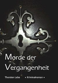 Morde der Vergangenheit - Thorsten Lebe - ebook