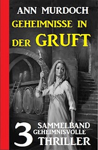Geheimnisse in der Gruft: Sammelband 3 geheimnisvolle Thriller - Ann Murdoch - ebook