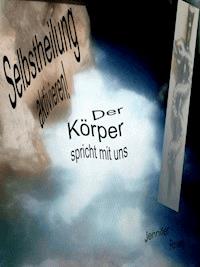Selbstheilung aktivieren, der Körper spricht mit uns - Jennifer Roses - ebook