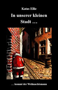 In unserer kleinen Stadt... kommt der Weihnachtsmann - Katas Ellie - ebook