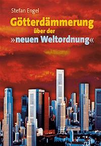 Götterdämmerung über der neuen Weltordnung - Stefan Engel - ebook
