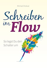 Schreiben im Flow - Michael Draksal - ebook
