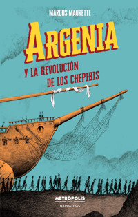 Argenia y la revolución de los chepibis - Marcos Maurette - ebook