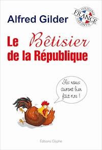 Le bêtisier de la République - Alfred Gilder - ebook