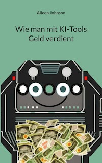 Wie man mit KI-Tools Geld verdient - Aileen Johnson - ebook