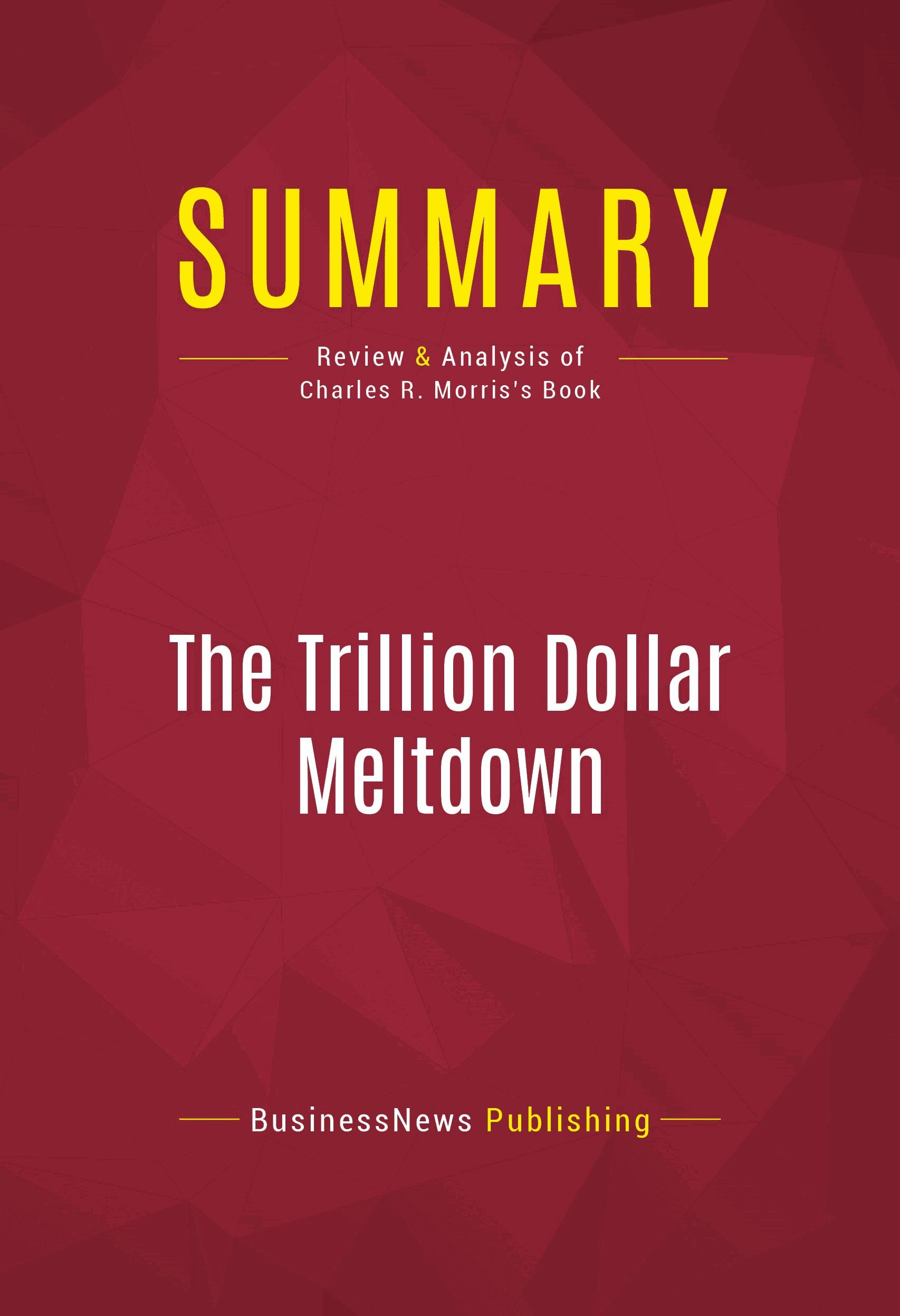 Summary: The Trillion Dollar Meltdown