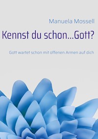 Kennst du schon...Gott? - Manuela Mossell - ebook