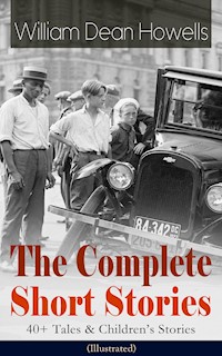 The Complete Short Stories of William Dean Howells: 40+ Tales & Children's Stories (Illustrated) - William Dean Howells - ebook