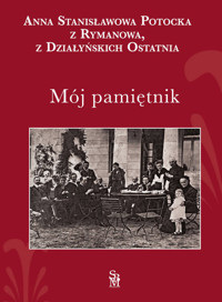 Mój pamiętnik - Stanisławowa Potocka z Rymanowa z Działyńskich ostatnia Anna - książka