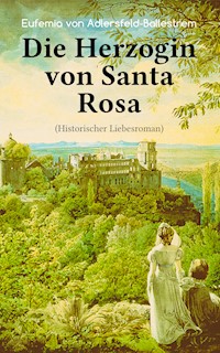 Die Herzogin von Santa Rosa (Historischer Liebesroman) - Eufemia von Adlersfeld-Ballestrem - ebook