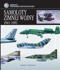 Samoloty zimnej wojny 1945-1991 - Newdick Thomas - książka