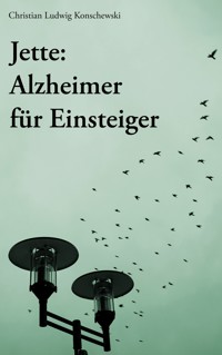 Jette: Alzheimer für Einsteiger - Christian Ludwig Konschewski - ebook