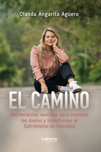 El camino, herramientas sencillas para transitar los duelos y transformar el sufrimiento en felicidad - Olanda Angarita Agüero - ebook