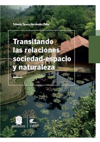 Transitando las relaciones sociedad-espacio y naturaleza - Yolanda Teresa Hernández Peña - ebook