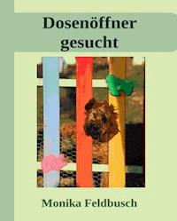 Dosenöffner gesucht! - Monika Feldbusch - ebook