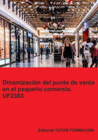 Dinamización Del Punto De Venta En El Pequeño Comercio. Uf2383. - Carmen Arenal Laza - ebook