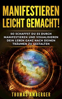 Manifestieren leicht gemacht! - Thomas Amberger - ebook